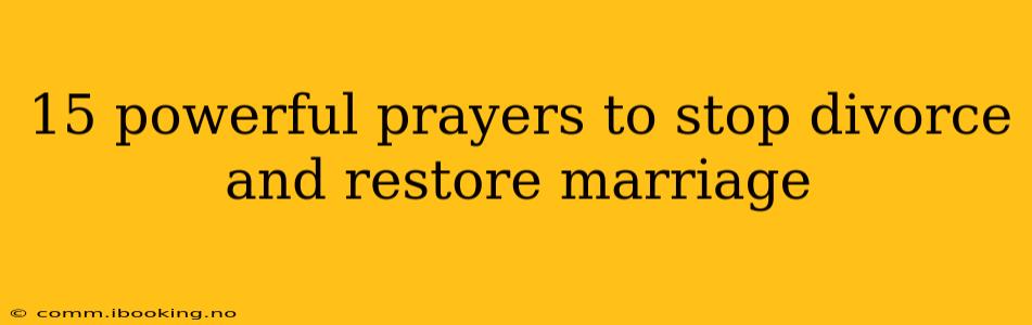 15 powerful prayers to stop divorce and restore marriage