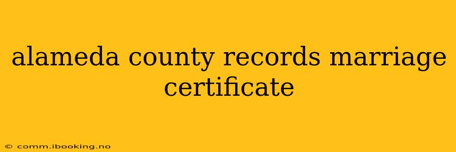 alameda county records marriage certificate