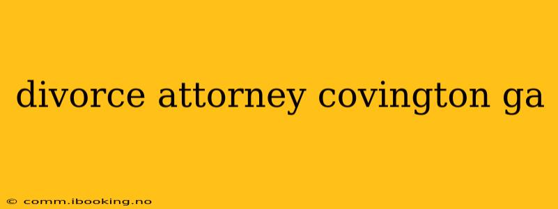divorce attorney covington ga