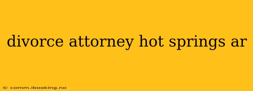divorce attorney hot springs ar