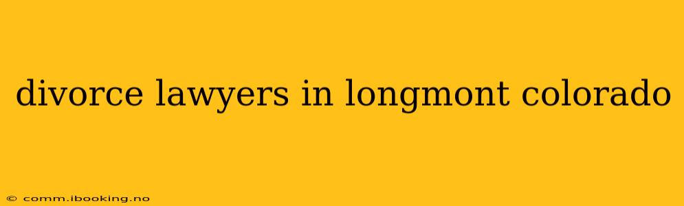 divorce lawyers in longmont colorado