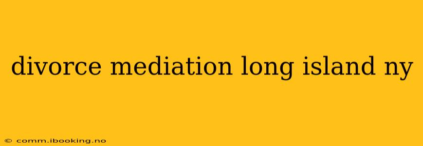 divorce mediation long island ny