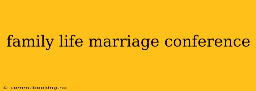 family life marriage conference