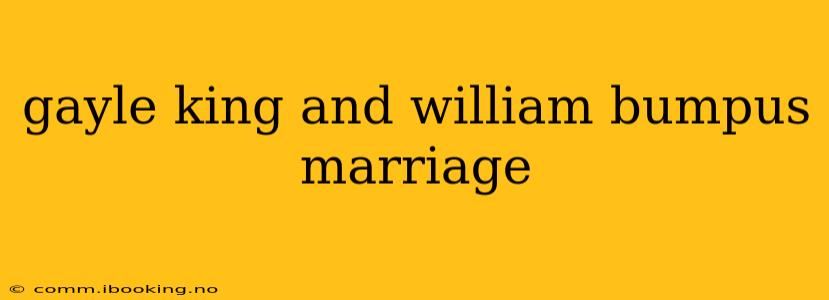 gayle king and william bumpus marriage