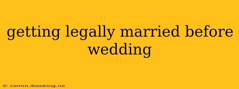 getting legally married before wedding