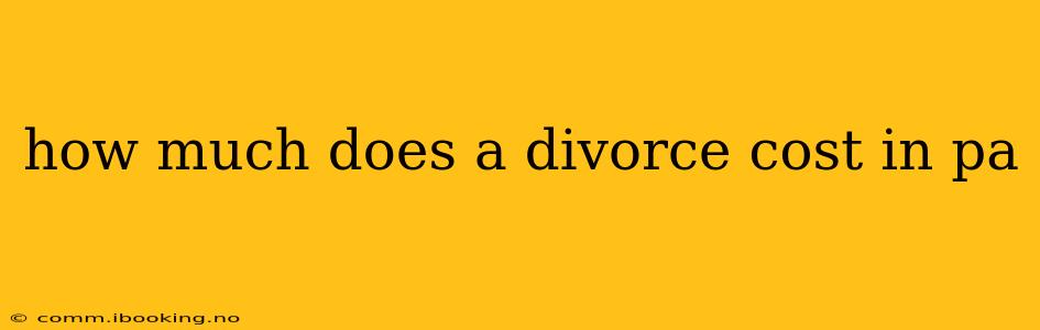 how much does a divorce cost in pa