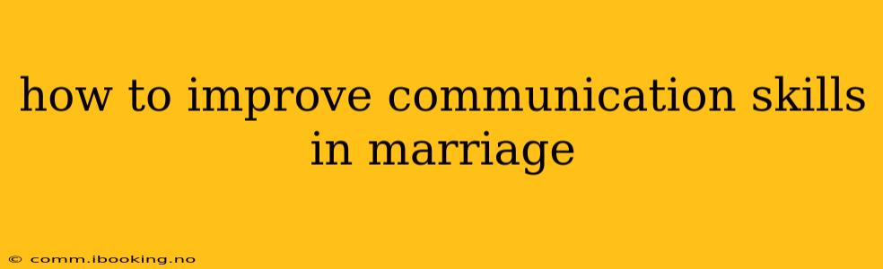 how to improve communication skills in marriage