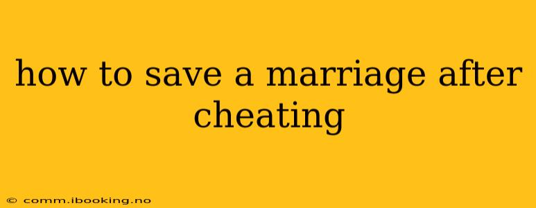 how to save a marriage after cheating