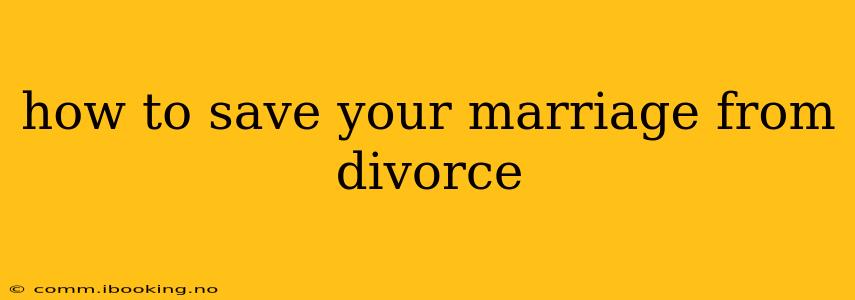 how to save your marriage from divorce