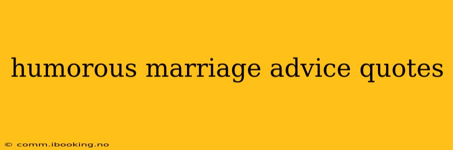 humorous marriage advice quotes