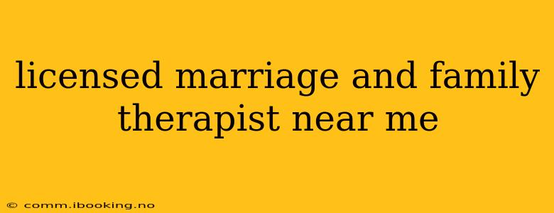 licensed marriage and family therapist near me