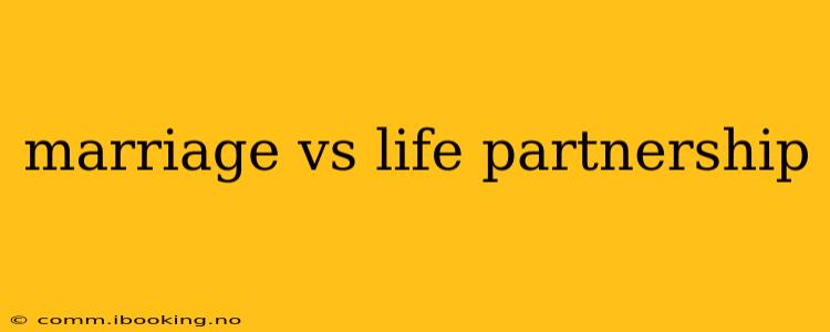 marriage vs life partnership