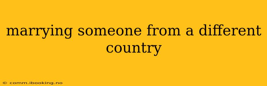 marrying someone from a different country