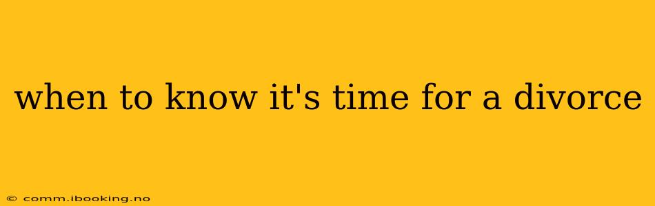 when to know it's time for a divorce